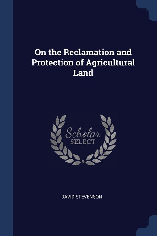 On the Reclamation and Protection of Agricultural Land (Paperback)