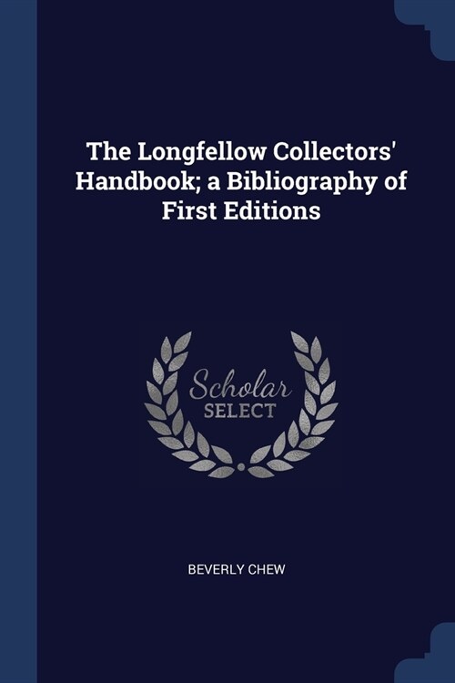 The Longfellow Collectors Handbook; a Bibliography of First Editions (Paperback)