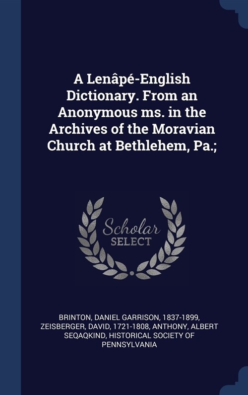 A Len??English Dictionary. From an Anonymous ms. in the Archives of the Moravian Church at Bethlehem, Pa.; (Hardcover)