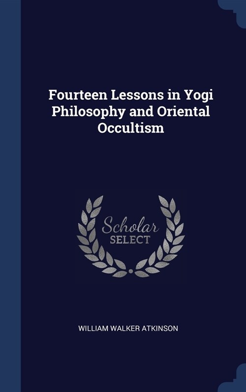 Fourteen Lessons in Yogi Philosophy and Oriental Occultism (Hardcover)