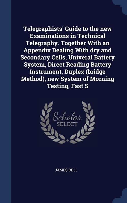 Telegraphists Guide to the new Examinations in Technical Telegraphy. Together With an Appendix Dealing With dry and Secondary Cells, Univeral Battery (Hardcover)