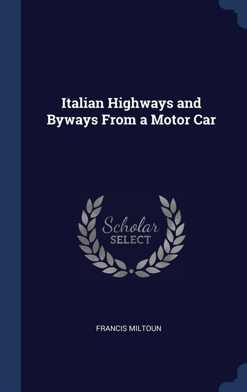 Italian Highways and Byways From a Motor Car (Hardcover)