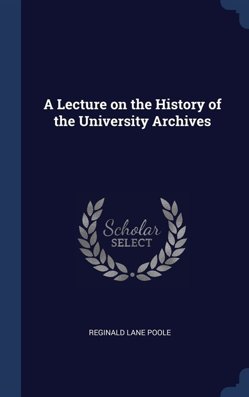 A Lecture on the History of the University Archives (Hardcover)