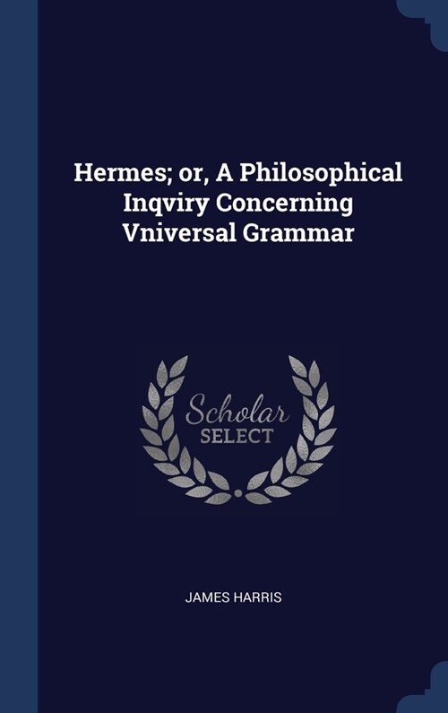 Hermes; or, A Philosophical Inqviry Concerning Vniversal Grammar (Hardcover)