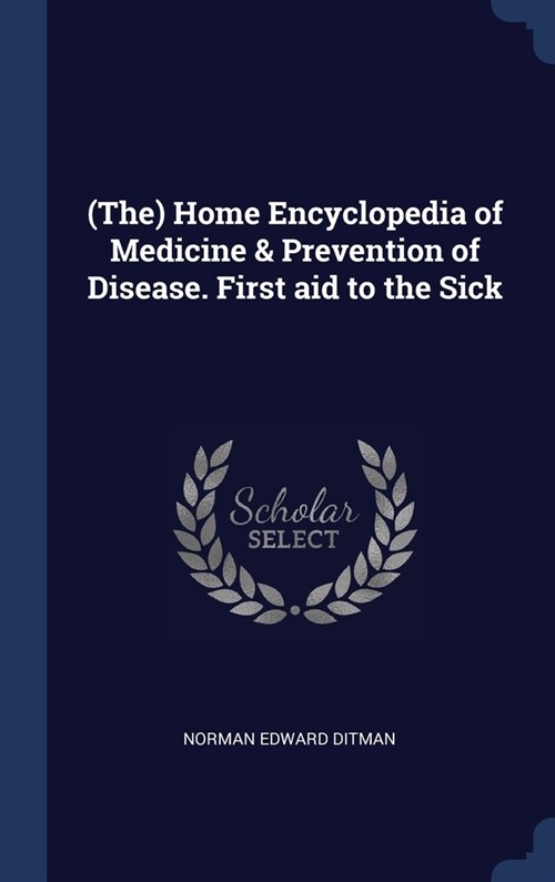 (The) Home Encyclopedia of Medicine & Prevention of Disease. First aid to the Sick (Hardcover)