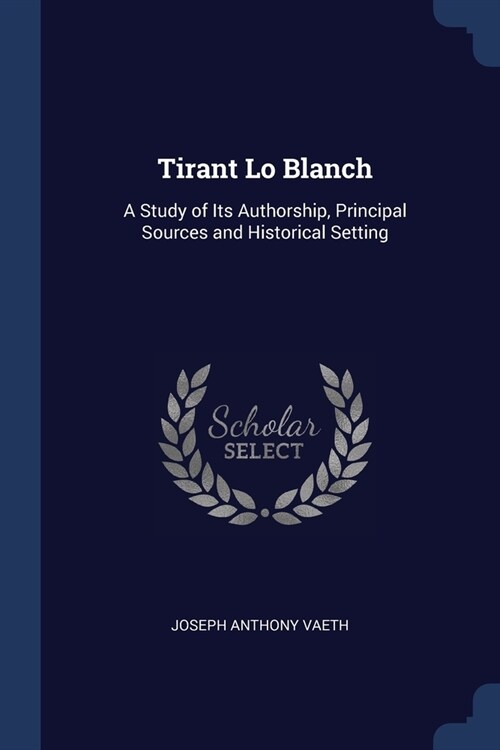 Tirant Lo Blanch: A Study of Its Authorship, Principal Sources and Historical Setting (Paperback)