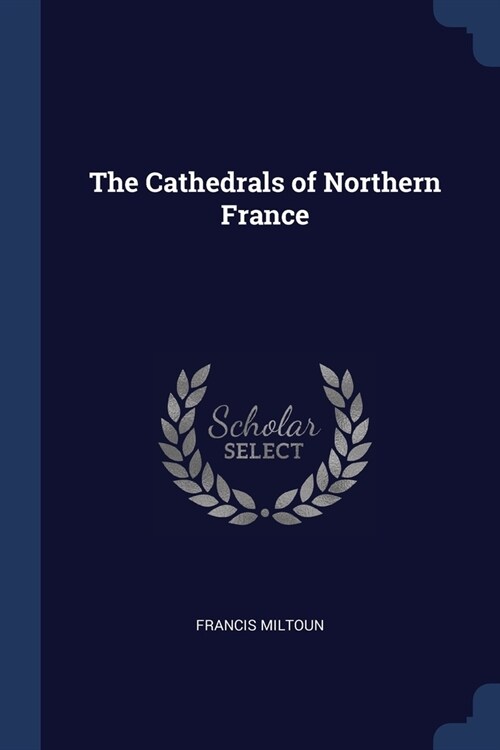 The Cathedrals of Northern France (Paperback)