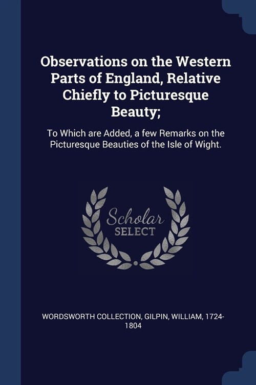 Observations on the Western Parts of England, Relative Chiefly to Picturesque Beauty;: To Which are Added, a few Remarks on the Picturesque Beauties o (Paperback)