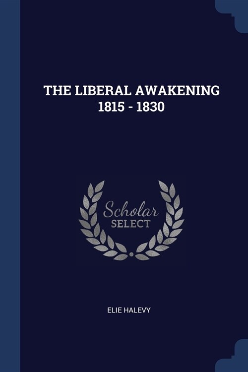 THE LIBERAL AWAKENING 1815 - 1830 (Paperback)