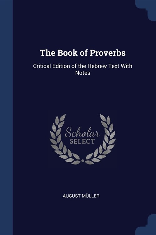 The Book of Proverbs: Critical Edition of the Hebrew Text With Notes (Paperback)