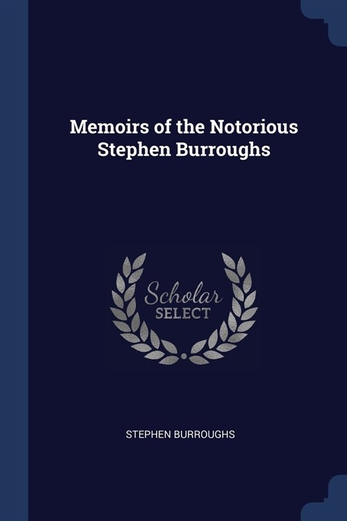 Memoirs of the Notorious Stephen Burroughs (Paperback)
