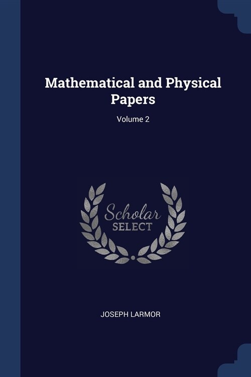 Mathematical and Physical Papers; Volume 2 (Paperback)