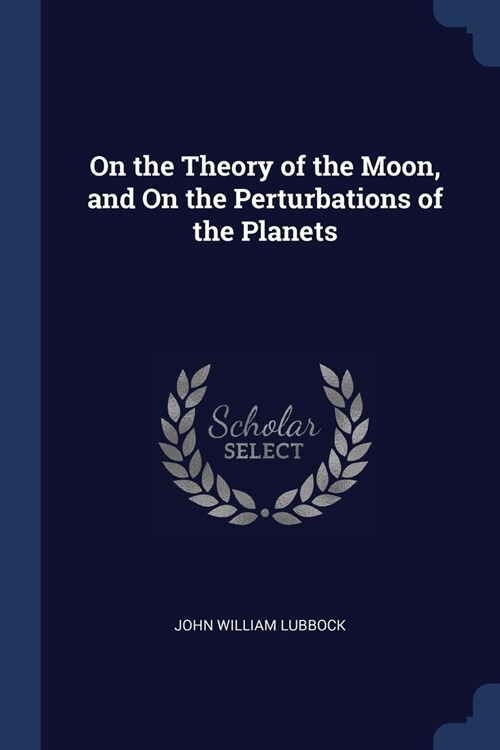 On the Theory of the Moon, and On the Perturbations of the Planets (Paperback)