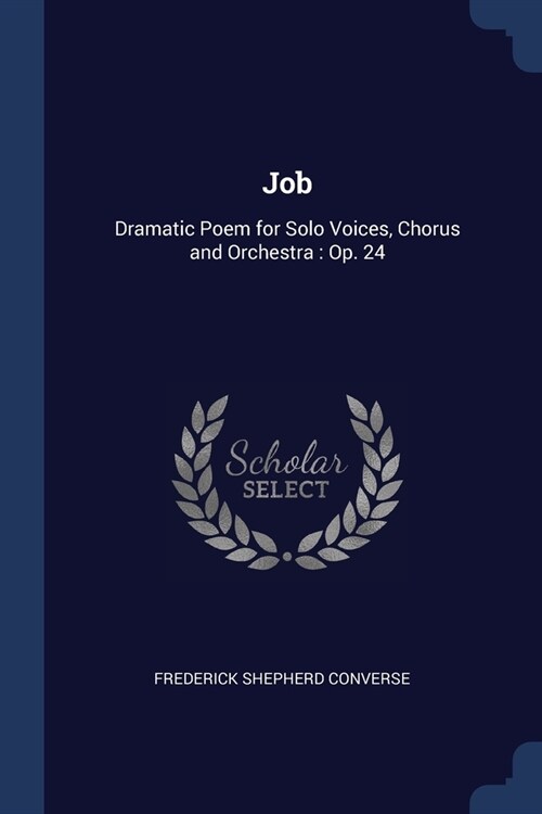 Job: Dramatic Poem for Solo Voices, Chorus and Orchestra: Op. 24 (Paperback)