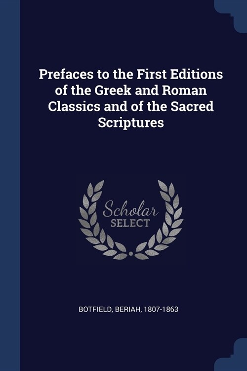 Prefaces to the First Editions of the Greek and Roman Classics and of the Sacred Scriptures (Paperback)