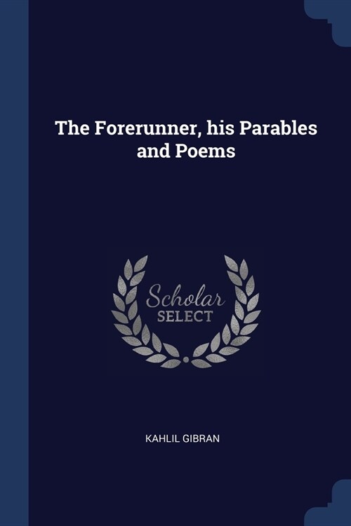 The Forerunner, his Parables and Poems (Paperback)