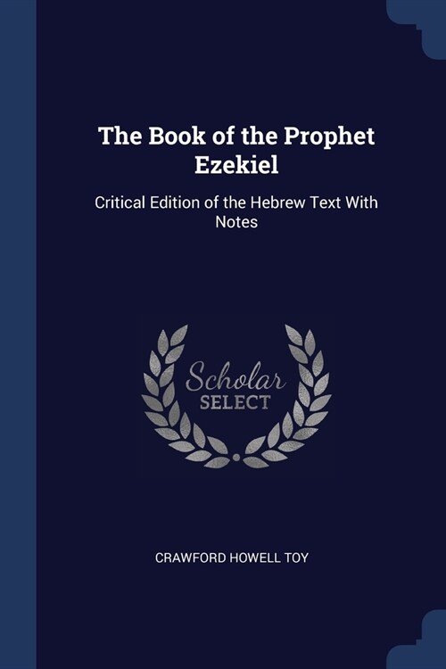 The Book of the Prophet Ezekiel: Critical Edition of the Hebrew Text With Notes (Paperback)