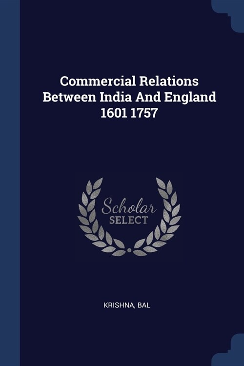 Commercial Relations Between India And England 1601 1757 (Paperback)