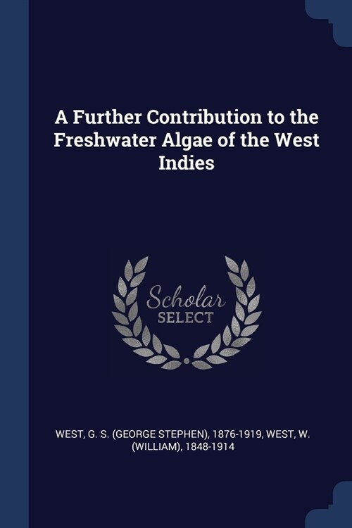 A Further Contribution to the Freshwater Algae of the West Indies (Paperback)