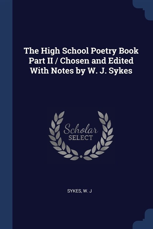 The High School Poetry Book Part II / Chosen and Edited With Notes by W. J. Sykes (Paperback)