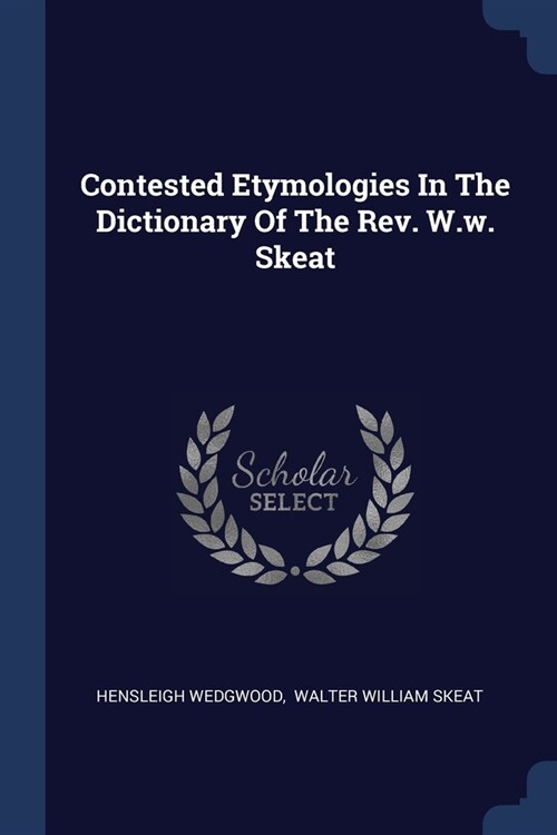 Contested Etymologies In The Dictionary Of The Rev. W.w. Skeat (Paperback)