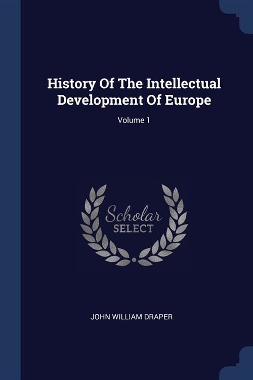 History Of The Intellectual Development Of Europe; Volume 1 (Paperback)