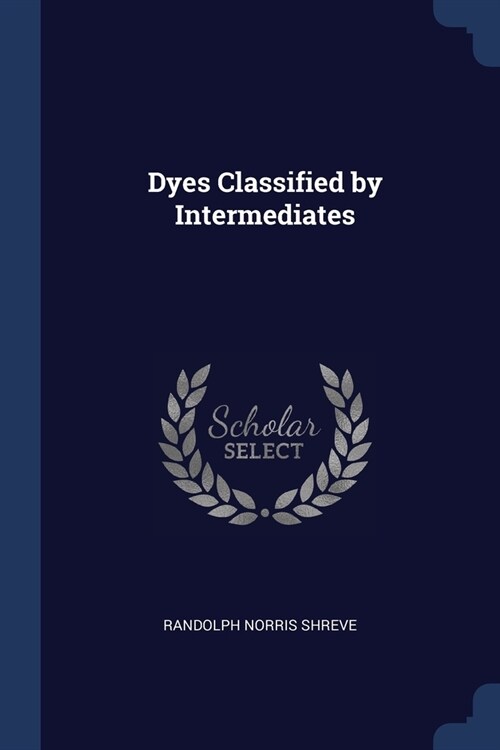 Dyes Classified by Intermediates (Paperback)