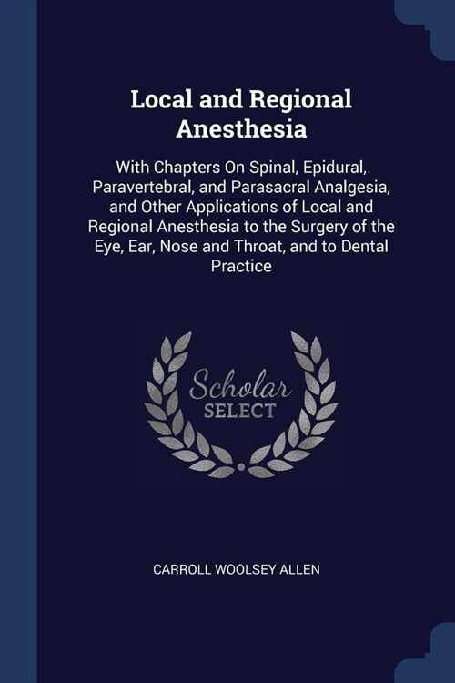 Local and Regional Anesthesia: With Chapters On Spinal, Epidural, Paravertebral, and Parasacral Analgesia, and Other Applications of Local and Region (Paperback)