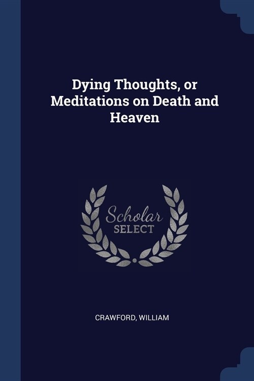 Dying Thoughts, or Meditations on Death and Heaven (Paperback)