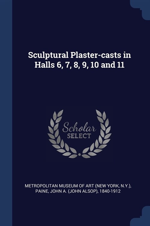 Sculptural Plaster-casts in Halls 6, 7, 8, 9, 10 and 11 (Paperback)