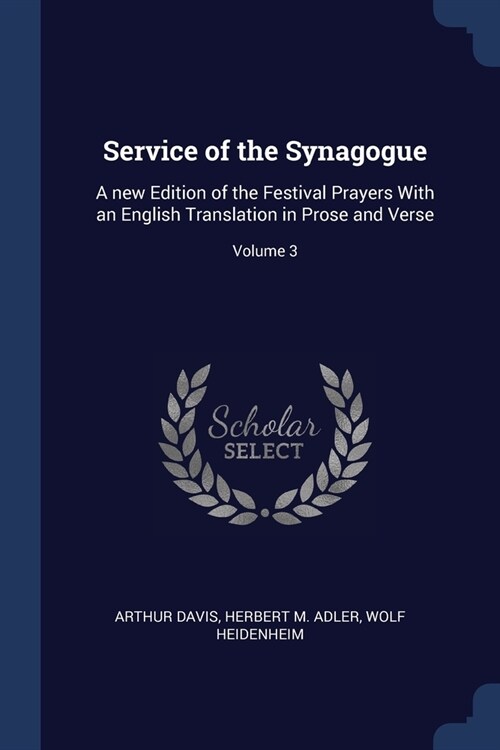 Service of the Synagogue: A new Edition of the Festival Prayers With an English Translation in Prose and Verse; Volume 3 (Paperback)