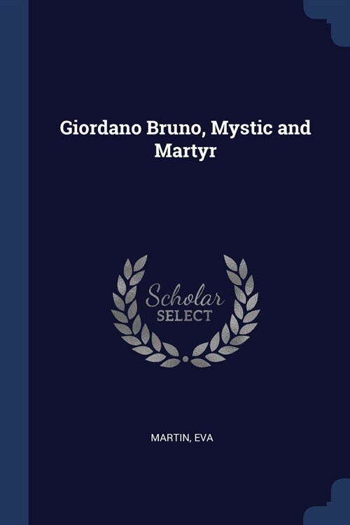 Giordano Bruno, Mystic and Martyr (Paperback)