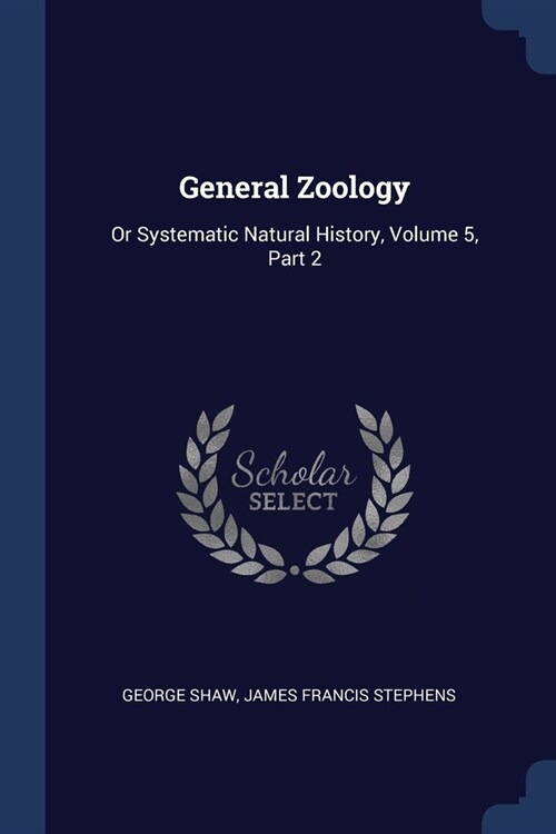 General Zoology: Or Systematic Natural History, Volume 5, Part 2 (Paperback)