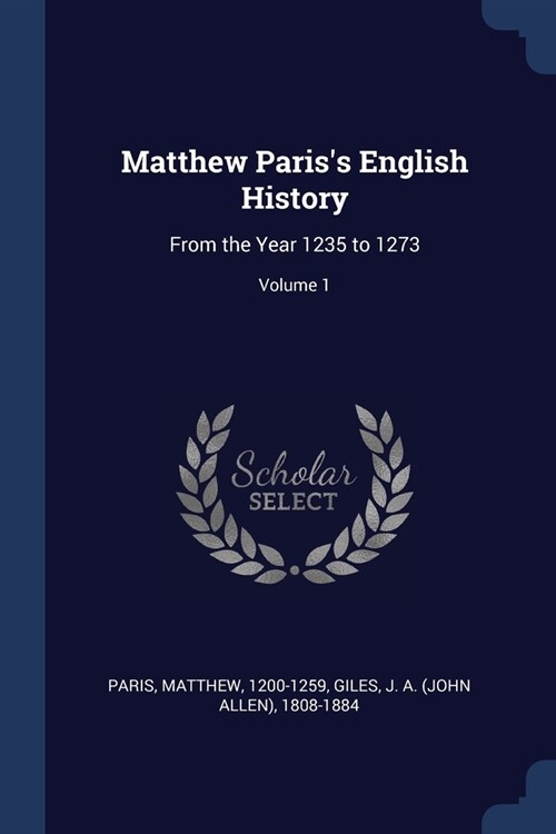 Matthew Pariss English History: From the Year 1235 to 1273; Volume 1 (Paperback)