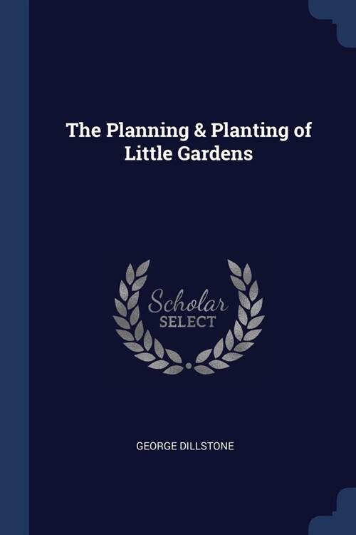 The Planning & Planting of Little Gardens (Paperback)