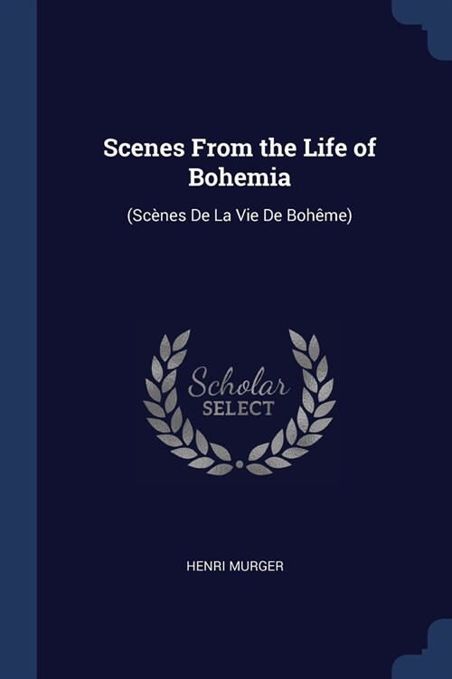 Scenes From the Life of Bohemia: (Sc?es De La Vie De Boh?e) (Paperback)