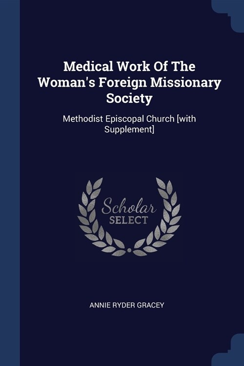 Medical Work Of The Womans Foreign Missionary Society: Methodist Episcopal Church [with Supplement] (Paperback)