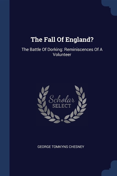 The Fall Of England?: The Battle Of Dorking: Reminiscences Of A Volunteer (Paperback)