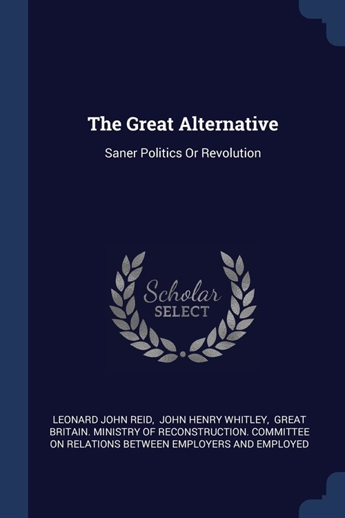 The Great Alternative: Saner Politics Or Revolution (Paperback)