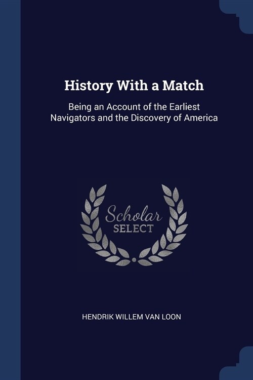 History With a Match: Being an Account of the Earliest Navigators and the Discovery of America (Paperback)