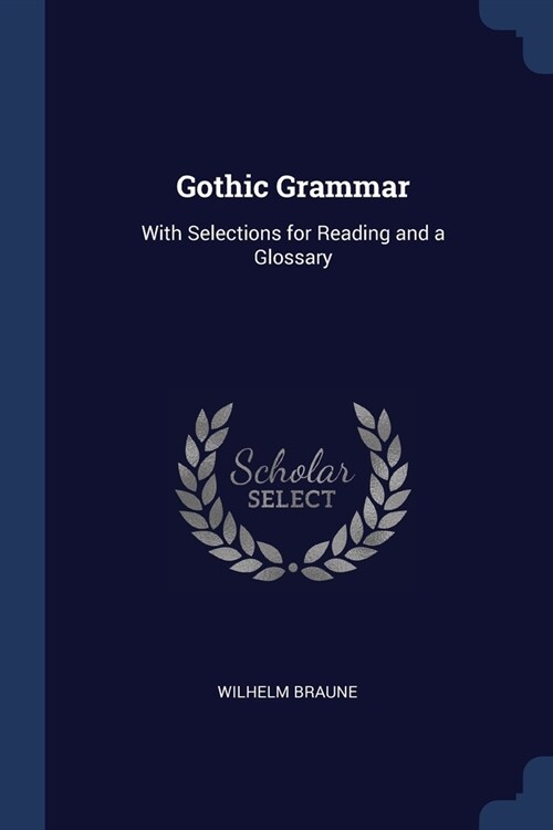 Gothic Grammar: With Selections for Reading and a Glossary (Paperback)