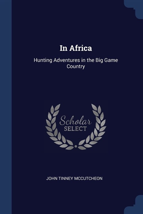 In Africa: Hunting Adventures in the Big Game Country (Paperback)