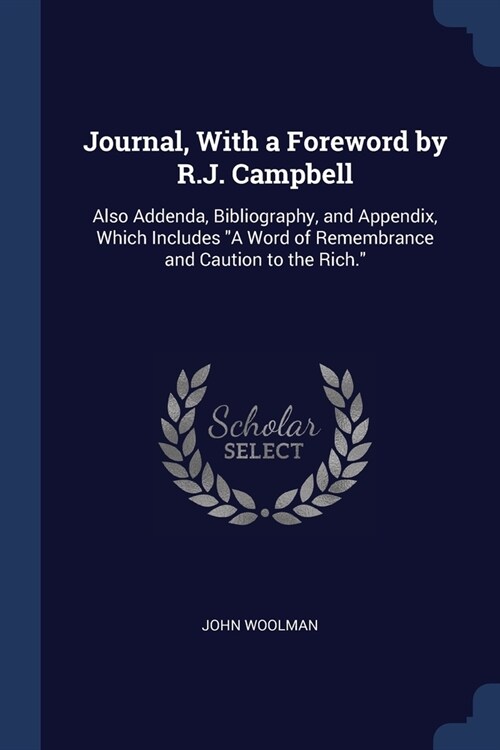 Journal, With a Foreword by R.J. Campbell: Also Addenda, Bibliography, and Appendix, Which Includes A Word of Remembrance and Caution to the Rich. (Paperback)