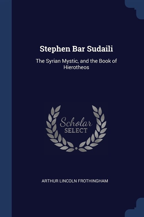 Stephen Bar Sudaili: The Syrian Mystic, and the Book of Hierotheos (Paperback)