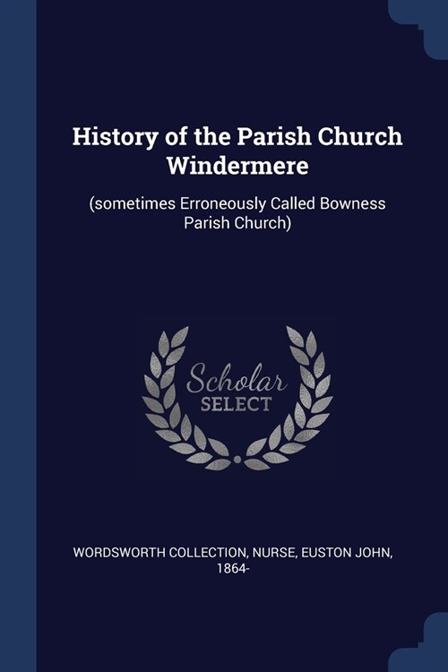 History of the Parish Church Windermere: (sometimes Erroneously Called Bowness Parish Church) (Paperback)