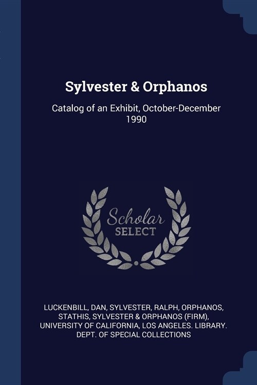 Sylvester & Orphanos: Catalog of an Exhibit, October-December 1990 (Paperback)