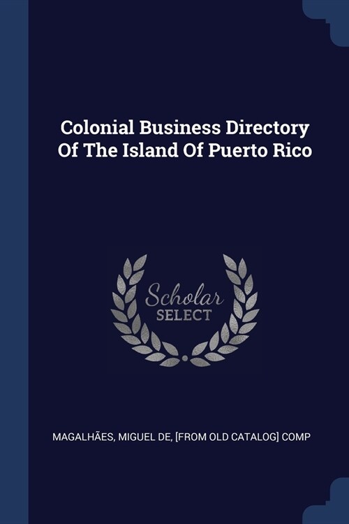 Colonial Business Directory Of The Island Of Puerto Rico (Paperback)
