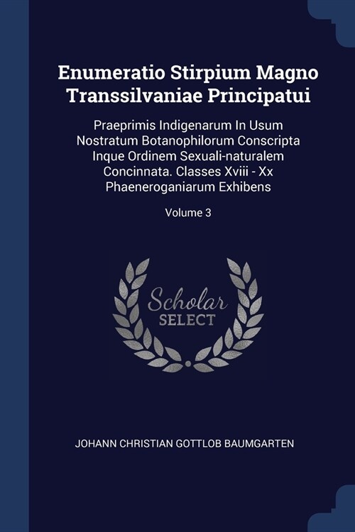 Enumeratio Stirpium Magno Transsilvaniae Principatui: Praeprimis Indigenarum In Usum Nostratum Botanophilorum Conscripta Inque Ordinem Sexuali-natural (Paperback)