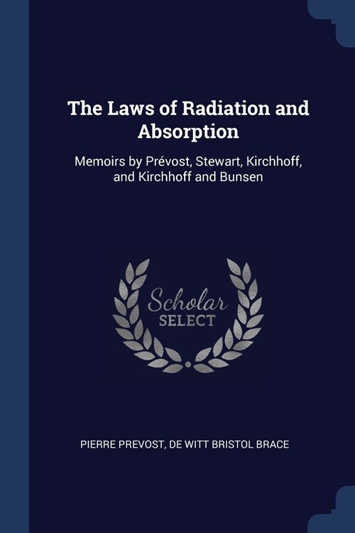 The Laws of Radiation and Absorption: Memoirs by Pr?ost, Stewart, Kirchhoff, and Kirchhoff and Bunsen (Paperback)