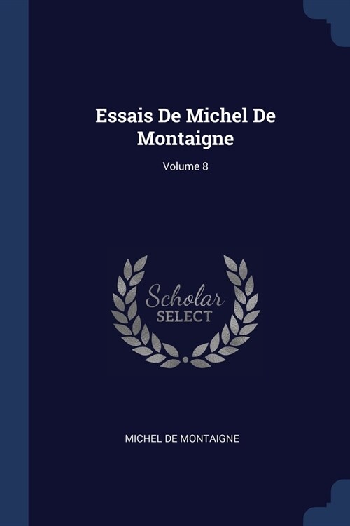 Essais De Michel De Montaigne; Volume 8 (Paperback)